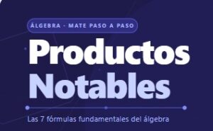 Productos Notables con las 7 fórmulas fundamentales del álgebra.