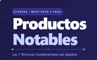 Productos Notables con las 7 fórmulas fundamentales del álgebra.